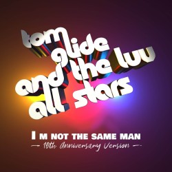 Tom Glide & The Luv All Stars - I'm Not The Same Man